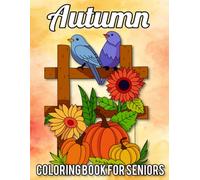 Autumn Coloring Book For Seniors: 50 Beautiful Fall-Themed Coloring Pages for Seniors | Large Print, Easy and Simple Autumn Season Designs for Stress Relief and Relaxation.