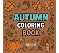 Autumn Coloring Book: Fun Fall-Themed Coloring Pages with Simple Designs for Adults and Kids to color and relax, bold and easy (HERAN Bold & Easy For ALL Ages: Adults and Kids)