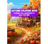 Autumn Coloring Book: Tranquil Fall Landscapes to Calm Your Mind | Cozy Cabins, Falling Leaves & Peaceful Moments (Autumn Coloring Books: Step Into ... Autumn with the Ultimate Coloring Experience)