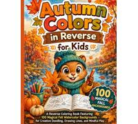 Autumn Colors in Reverse for Kids: : A Reverse Coloring Book Featuring 100 Magical Fall Watercolor Backgrounds for Creative Doodling, Drawing Lines, and Mindful Play