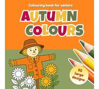 Autumn Colours | Colouring Book for Seniors: with dementia and Alzheimer's, easy large print designs for relaxation memory joy and stress relief, UK EDITION