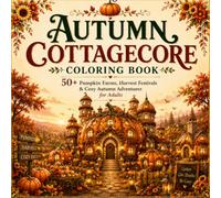 Autumn Cottagecore Coloring Book: 50+ Cozy Fall Scenes of Pumpkin Farms, Harvest Festivals, Lantern Walks, Woodland Villages and Autumn Adventures for ... Friends & Magical Gardens Coloring Books)
