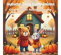 Autumn Cozy Companions : A Bold & Easy Coloring Book for Adults Featuring Cute Animals in Cozy Autumn Friendship Moments, Designed for Relaxation (Cozy Critter Autumn Series)
