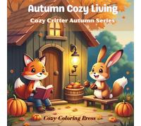 Autumn Cozy Living: A Bold & Easy Coloring Book for Adults Featuring Cute Animals in Cozy Autumn Lifestyle Scenes, Designed for Relaxation (Cozy Critter Autumn Series)