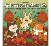 Autumn Cozy Moments, A Fall Coloring Book for Adults & Teens: Easy Relaxing Cozy Scenes with Cute Animals, Fall Fashion & Simple Seasonal Comforts