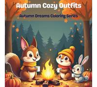 Autumn Cozy Outfits: A Cute & Easy Autumn Coloring Book for Kids Featuring Cute Characters, Cozy Clothing, and Autumn Magic (Autumn Dreams Coloring Series)