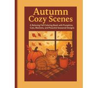 Autumn Cozy Scenes: A Relaxing Fall Coloring Book with Pumpkins, Cats, Blankets, and Peaceful Seasonal Designs