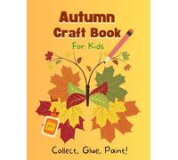 Autumn Craft Book For Kids - Collecting Leaves, Gluing, Painting: Cutting, gluing and crafting! Discover the great time of autumn with our great craft book for children