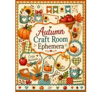 Autumn Craft Room Ephemera: 40 Full-Color Cut and Use Pages for Junk Journals, Scrapbooking, Card Making, Collage, Mixed Media, Gift Tags & Fall Paper Crafts