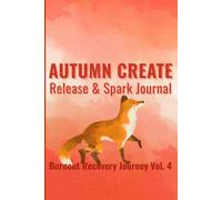 AUTUMN CREATE: Release & Spark Journal (Burnout Recovery Journey Vol. 4): 90 Days of Daily Creative Flow, Energy Checks, and Mindful Release for ... Trim Size: 6 x 9 inches Paper: Cream paper)