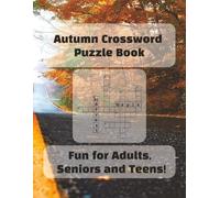 Autumn Crossword Puzzle Book: Crossword Puzzle Book about Autumn, Fall and More 50+ Puzzles with Easy to Read Print... Fun for Adults, Seniors and Teens!