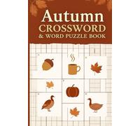 Autumn Crossword & Word Puzzle Book: 60 Cozy Fall-Themed Crossword & Word Puzzles Inspired by Autumn Leaves, Harvests, and Seasonal Traditions