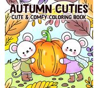 Autumn Cuties: Cute and Cozy Coloring Book with Fuzzy Friends in Chill Fall Season, Hygge Vibe Designs for Kids & Adults Falling Leaves Time Fun
