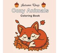 Autumn Days Cozy Animals Coloring Book: Cute Fall Creatures in Cozy Scenes for Relaxation and Fun Coloring (Cozy Comforts Coloring Collection)