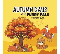 Autumn Days with Furry Pals Coloring Book: Fun Fall Coloring Book for Kids and Teens | Fall Animal Scenes & Seasonal Fun | Bold and Easy Designs