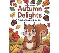 Autumn Delights: A Cozy Story and Coloring Book Adventure with Whiskers the Squirrel