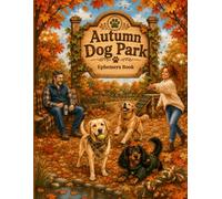 Autumn Dog Park Cut & Collage Ephemera Book: 250 High-quality Images for all Dog Lovers of the cozy Season - suitable for scrapbooking., Journaling, Collage Art, Mixed Media and more