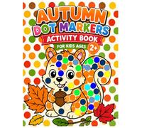 Autumn Dot Markers Activity Book for Kids Ages 2+: Easy Dot Marker Fun with Cute Fall Animals, Pumpkins, Leaves, Acorns, Apples, and Big Dot Art Activities for Little Learners.