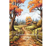 Autumn Dreams: A Colouring Journey: Relax, unwind & colour the beauty of autumn