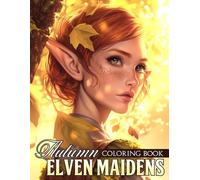 Autumn Elven Maidens Coloring Book: Elegant ELF Characters in Seasonal Scenes Coloring Pages for Teens & Adults Who Love Magical Forests and Peaceful Calming