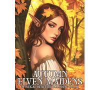 Autumn Elven Maidens Coloring Book: Ethereal Autumn Nymphs Coloring Book featuring Whimsical Elves in Flowing Dresses and Simple Magic Leaf Designs for Adults