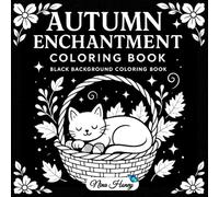 Autumn Enchantment Coloring Book: 45 Whimsical Fall Designs for All Ages on Black Backgrounds | Cozy Pumpkins, Cats, Lanterns & Autumn Magic for Relaxation and Creativity