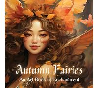 Autumn Fairies: An Art Book of Enchantment: 2 (The Seasonal World of Fairies)