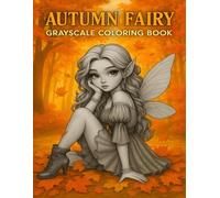 Autumn Fairy: Cozy Autumn Fairy Grayscale Coloring Book for Teens and Adults - Stress Relief and Relaxation