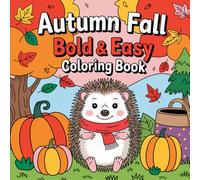 Autumn Fall: Harvest Wonders, Woodland Creatures, Bold and Easy Designs for Creative Expression, Stress Relief & Imagination Coloring Book For Kids