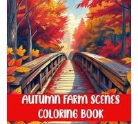 Autumn Farm Scenes Coloring Book: Cozy Fall Landscapes with Pumpkins, Harvest Fields, and Rustic Barns