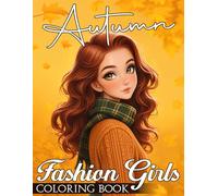 Autumn Fashion Girls Coloring Book: World of Fashionista Coloring Pages With Chic & Cozy Fall Outfits Illustrations, Encourage Creativity For Kids And Teens Gift Idea For Fashion Lovers