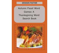 Autumn Feast Word Games: A Thanksgiving Word Search Book: Celebrate the Season with 50+ Thanksgiving-Themed Word Hunt Puzzles