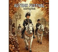 Autumn Festival Coloring Book for Adults: Harvest Festival Scenes, Fall Foliage and Cozy Celebrations to Spark Creativity and Reduce Stress