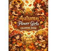 Autumn Flower Girls Coloring Book: Cute & Easy Coloring Pages with Leaves, Pumpkins & Flowers (Seasonal Flower Girls Coloring Series)