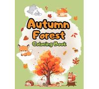 Autumn Forest Coloring Book: Autumn Forest Coloring Book for Kids Ages 4-8: Fun and Easy Fall Coloring Pages with Cute Animals, Leaves, Pumpkins, and Forest Adventures