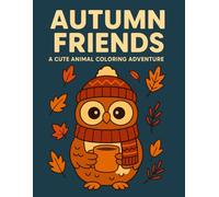 Autumn Friends: A Cute Animal Coloring Adventure: A Charming Fall Coloring Book with 35 Unique Illustrations - Ideal for Cozy Nights In or Thoughtful Autumn Gifts for All Ages
