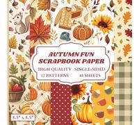 Autumn Fun Scrapbook Paper: 12 Fall Themed Designs - 48 Single Sided Sheets - High Quality Craft Paper Pad for Artists to Use in Collages, Junk Journals and Art Projects