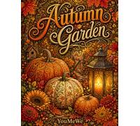 Autumn Garden: Adult Coloring Book: 50 Relaxing Fall Designs with Pumpkins, Rustic Landscapes, and Cute Woodland Animals for Stress Relief and Mindfulness