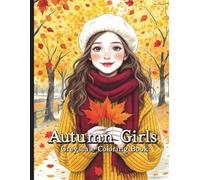 Autumn Girls Greyscale Coloring Book: Cozy Fall Girls, Fashion, Pumpkins, Falling Leaves and Charming Seasonal Scenes to Color.