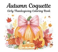 Autumn Girly Coquette Thanksgiving Coloring Book: Cute Fall Activity Book Featuring Cozy Autumn Designs, Cute Turkeys, Pumpkins, Pies, and Girly Coquette Bows for Girls