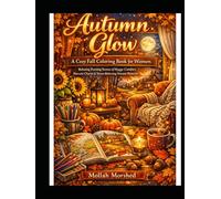Autumn Glow: A Cozy Fall Coloring Book for Women - Relaxing Evening Scenes of Hygge Comfort, Harvest Charm & Stress-Relieving Nature Patterns