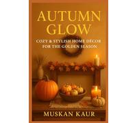 Autumn Glow: Cozy & Stylish Home Décor for the Golden Season