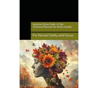 Autumn Glow Daily: A Fall-Themed Planner for Brain Health: Neural Clarity and Focus