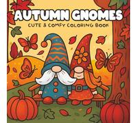Autumn Gnomes Cute & Comfy Coloring Book: Whimsical gnome scenes in autumn, Enchanting gnome world