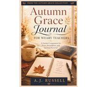 Autumn Grace Journal for Weary Teachers: A Guided Christian Reflection Companion for Teachers Facing Burnout, Boundaries, Stress, and Spiritual Exhaustion