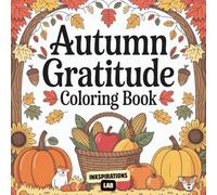 Autumn Gratitude Coloring Book: for Adults and Kids to Cultivate Thankfulness with Beautiful Fall Scenes and Harvest Designs