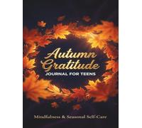 Autumn Gratitude Journal for Teens: Cozy Daily Prompts, Mindfulness Activities & Seasonal Self-Care Reflection Notebook for Girls, Boys and Young ... Relieve Stress & Boost Mental Wellness