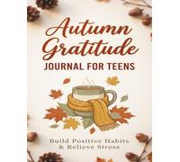 Autumn Gratitude Journal for Teens: Cozy Daily Prompts, Mindfulness Activities & Seasonal Self-Care Reflection Notebook for Girls, Boys and Young ... Relieve Stress & Boost Mental Wellness