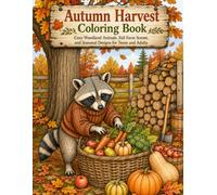 Autumn Harvest Coloring Book: Cozy Woodland Animals, Fall Farm Scenes, and Seasonal Designs for Teens and Adults (The Seasonal Serenity Collection)