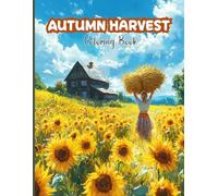 Autumn Harvest Coloring Book for Adults: Intricate Fall Farm Scenes, Pumpkin Patch Vignettes and Cozy Harvest Gatherings for Mindful Relaxation, Stress Relief & Creative Inspiration